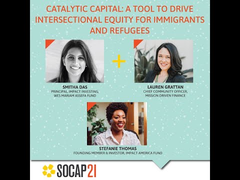 SOCAP21 - Catalytic Capital: A Tool to Drive Intersectional Equity for Immigrants and Refugees