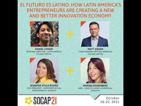 SOCAP21 - El futuro es latino: How LatAm entrepreneurs are creating a better innovation economy