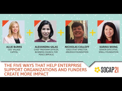 SOCAP21 - The Five Ways that Help Enterprise Support Organizations and Funders Create more Impact