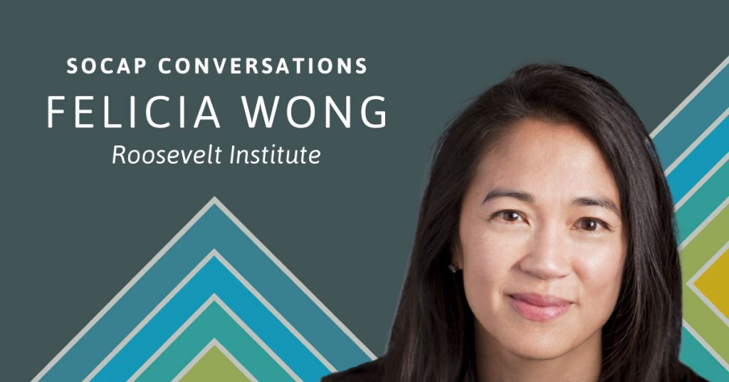 SOCAP Conversations: Felicia Wong of the Roosevelt Institute on a New American Prosperity
