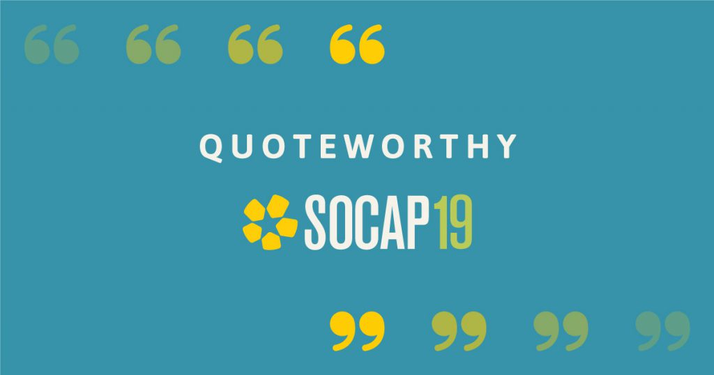 SOCAP19 Daily Takeaways  - Speaker Quotes