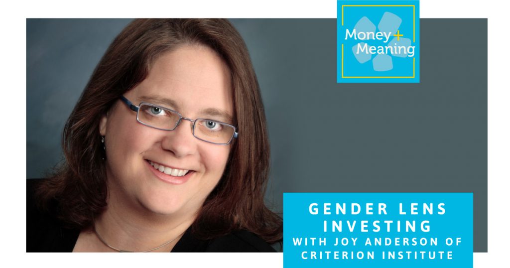 Gender Lens Investing with Joy Anderson: Episode 52 of Money + Meaning