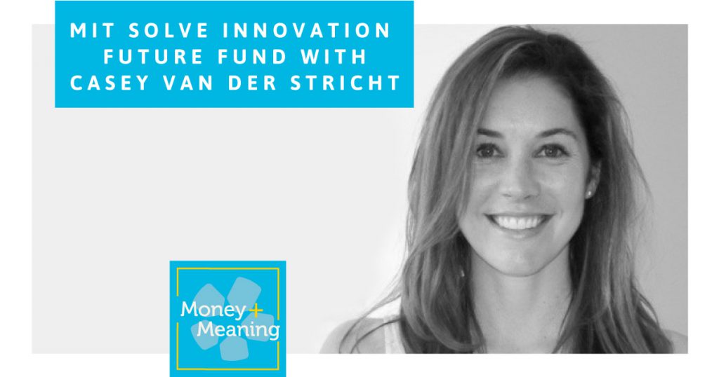 MIT Solve’s Innovative Donor-Advised Venture Fund: Episode 54 of Money + Meaning