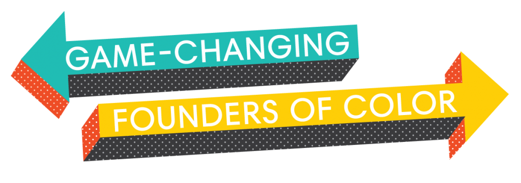 Open Call for Nominations 20 Game-Changing Founders of Color Annual List