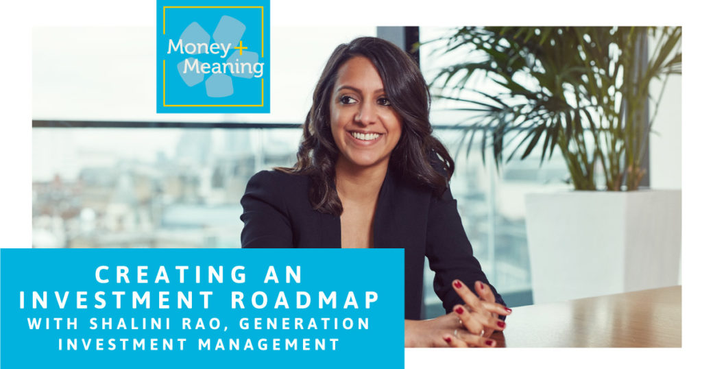 Shalini Rao of Generation Investment Management: Episode 64 of Money + Meaning